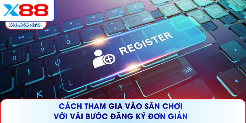 Cách tham gia vào sân chơi với vài bước đăng ký đơn giản