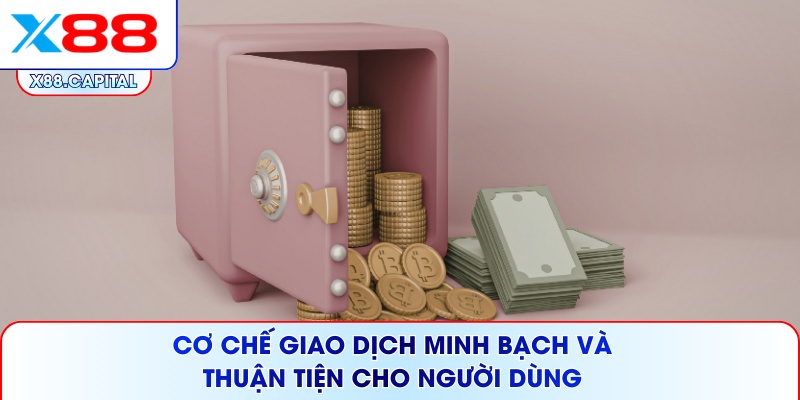 Cơ chế giao dịch minh bạch và thuận tiện cho người dùng