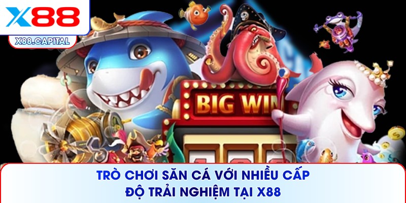 Trò chơi săn cá với nhiều cấp độ trải nghiệm tại X88
